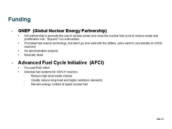 Funding • GNEP (Global Nuclear Energy Partnership) • • • Int’l partnership to promote