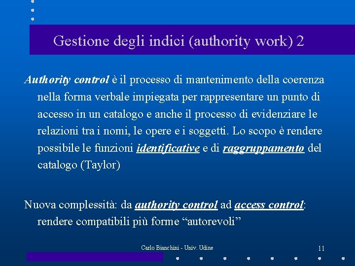 Gestione degli indici (authority work) 2 Authority control è il processo di mantenimento della