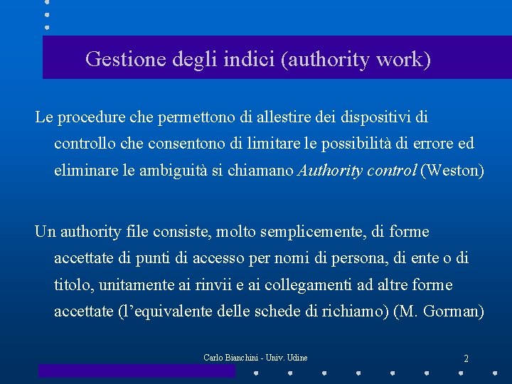 Gestione degli indici (authority work) Le procedure che permettono di allestire dei dispositivi di