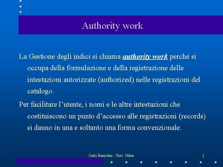 Authority work La Gestione degli indici si chiama authority work perché si occupa della