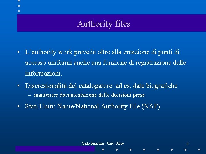 Authority files • L’authority work prevede oltre alla creazione di punti di accesso uniformi