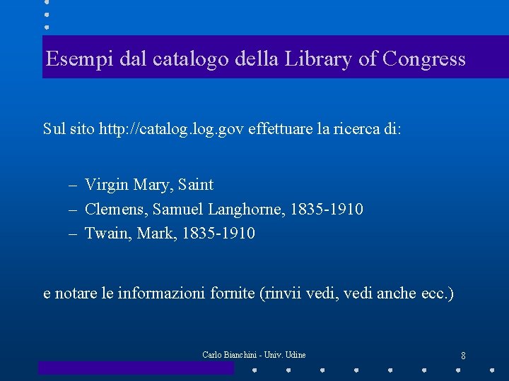 Esempi dal catalogo della Library of Congress Sul sito http: //catalog. gov effettuare la