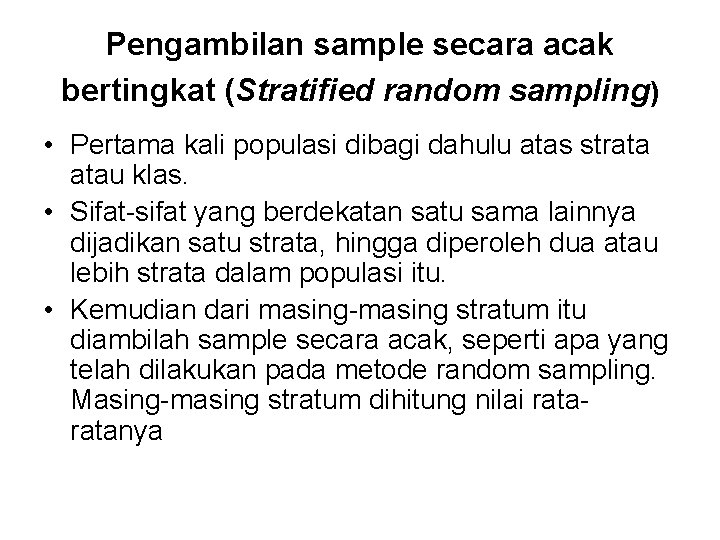 Pengambilan sample secara acak bertingkat (Stratified random sampling) • Pertama kali populasi dibagi dahulu