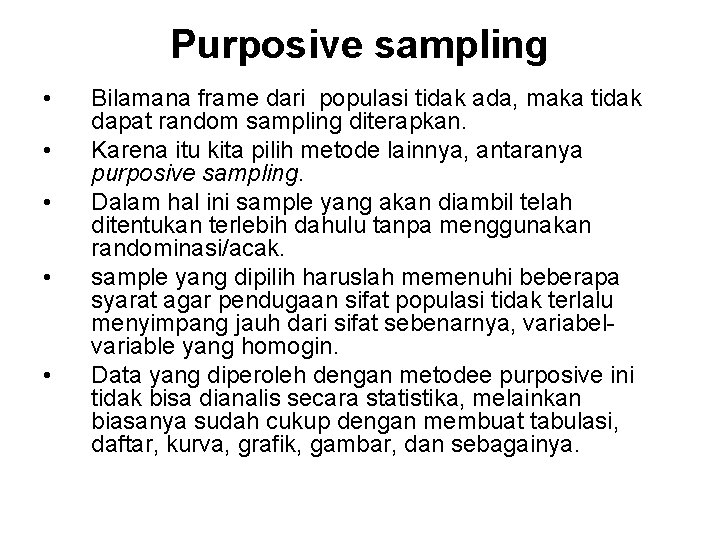 Purposive sampling • • • Bilamana frame dari populasi tidak ada, maka tidak dapat