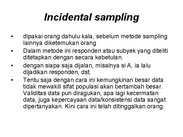 Incidental sampling • • dipakai orang dahulu kala, sebelum metode sampling lainnya diketemukan orang