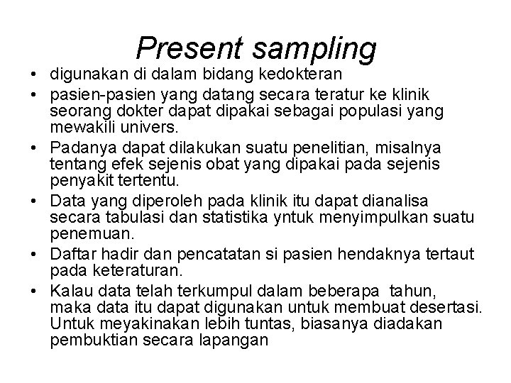 Present sampling • digunakan di dalam bidang kedokteran • pasien-pasien yang datang secara teratur