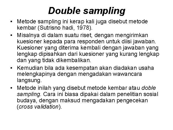 Double sampling • Metode sampling ini kerap kali juga disebut metode kembar (Sutrisno hadi,