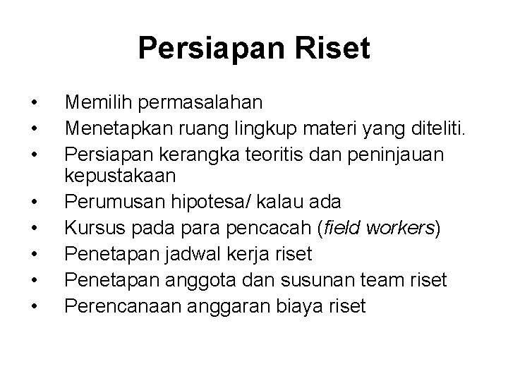 Persiapan Riset • • Memilih permasalahan Menetapkan ruang lingkup materi yang diteliti. Persiapan kerangka