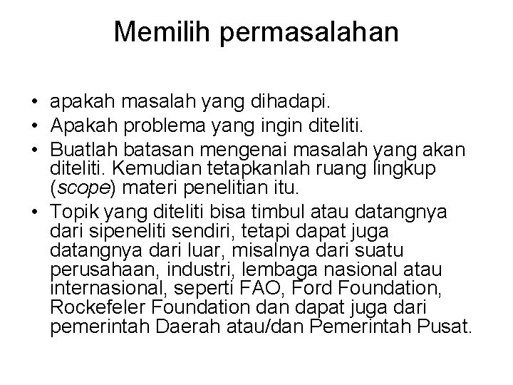 Memilih permasalahan • apakah masalah yang dihadapi. • Apakah problema yang ingin diteliti. •