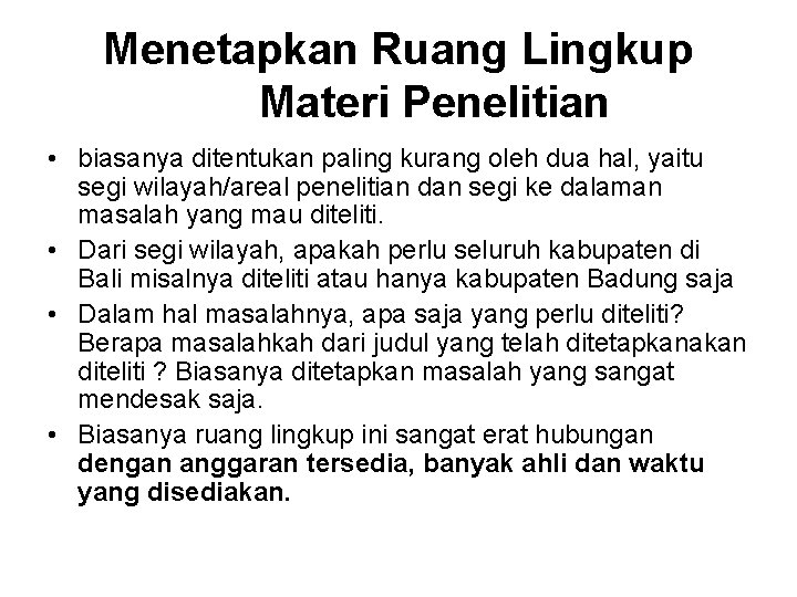 Menetapkan Ruang Lingkup Materi Penelitian • biasanya ditentukan paling kurang oleh dua hal, yaitu