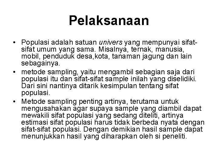 Pelaksanaan • Populasi adalah satuan univers yang mempunyai sifat umum yang sama. Misalnya, ternak,