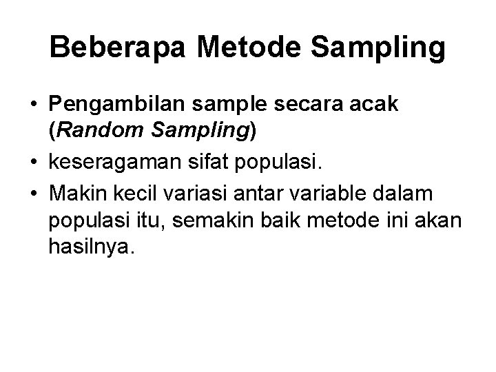 Beberapa Metode Sampling • Pengambilan sample secara acak (Random Sampling) • keseragaman sifat populasi.