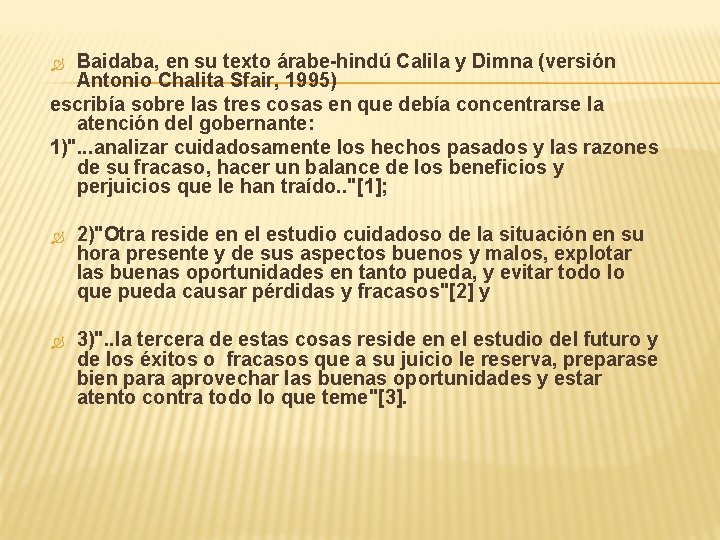 Baidaba, en su texto árabe-hindú Calila y Dimna (versión Antonio Chalita Sfair, 1995) escribía