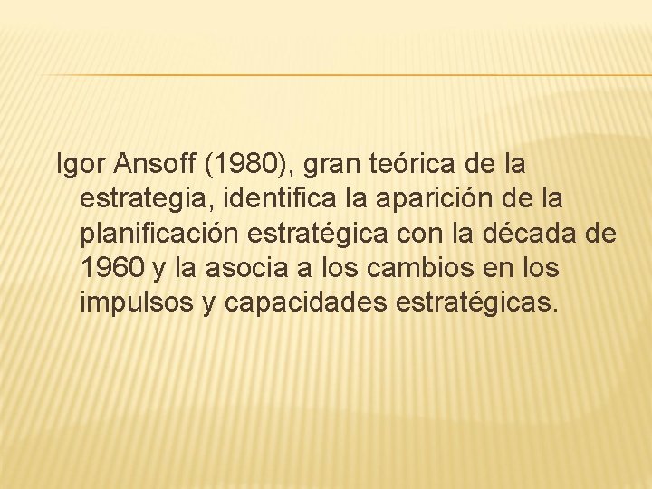 Igor Ansoff (1980), gran teórica de la estrategia, identifica la aparición de la planificación