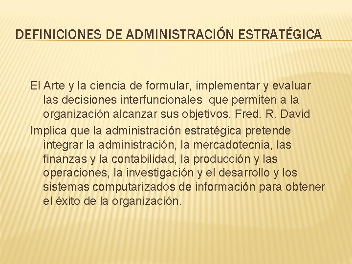 DEFINICIONES DE ADMINISTRACIÓN ESTRATÉGICA El Arte y la ciencia de formular, implementar y evaluar