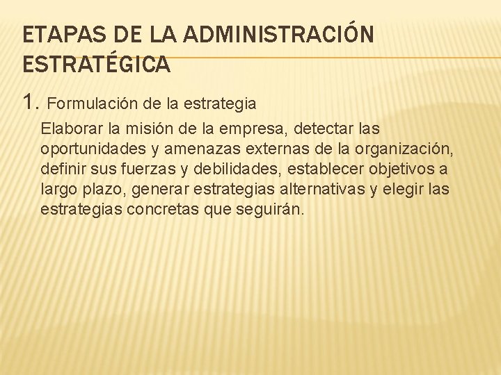 ETAPAS DE LA ADMINISTRACIÓN ESTRATÉGICA 1. Formulación de la estrategia Elaborar la misión de