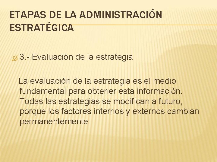 ETAPAS DE LA ADMINISTRACIÓN ESTRATÉGICA 3. - Evaluación de la estrategia La evaluación de