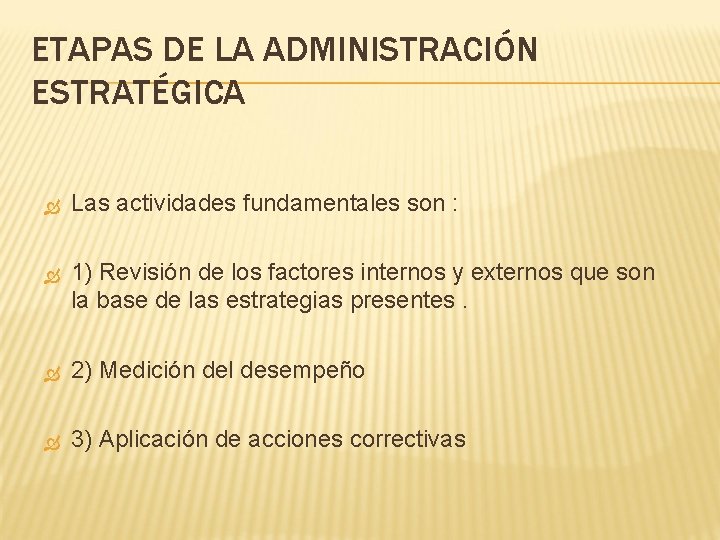 ETAPAS DE LA ADMINISTRACIÓN ESTRATÉGICA Las actividades fundamentales son : 1) Revisión de los