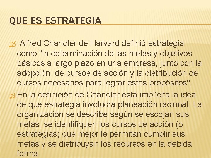 QUE ES ESTRATEGIA Alfred Chandler de Harvard definió estrategia como "la determinación de las