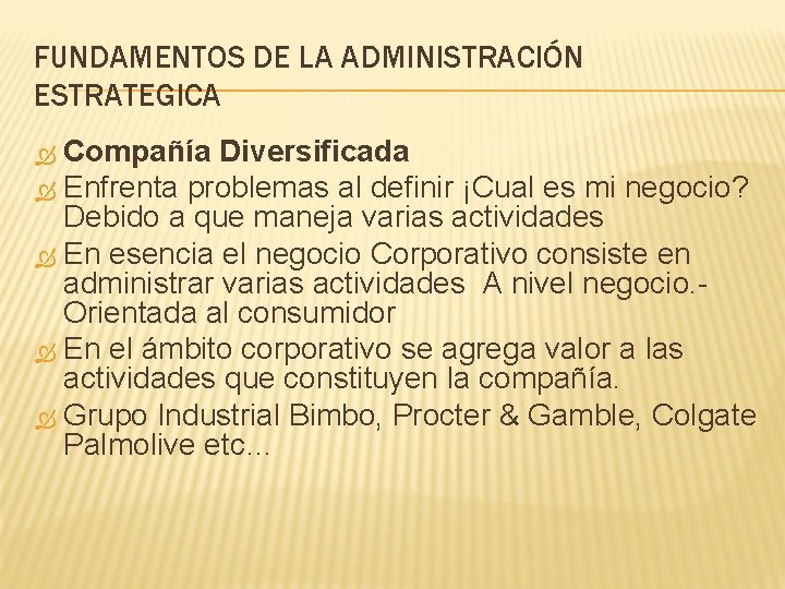 FUNDAMENTOS DE LA ADMINISTRACIÓN ESTRATEGICA Compañía Diversificada Enfrenta problemas al definir ¡Cual es mi