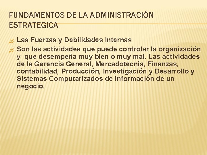 FUNDAMENTOS DE LA ADMINISTRACIÓN ESTRATEGICA Las Fuerzas y Debilidades Internas Son las actividades que