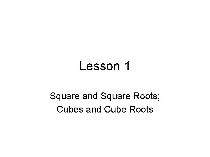 Lesson 1 Square and Square Roots; Cubes and Cube Roots 