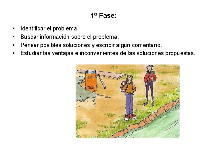 1ª Fase: • • Identificar el problema. Buscar información sobre el problema. Pensar posibles