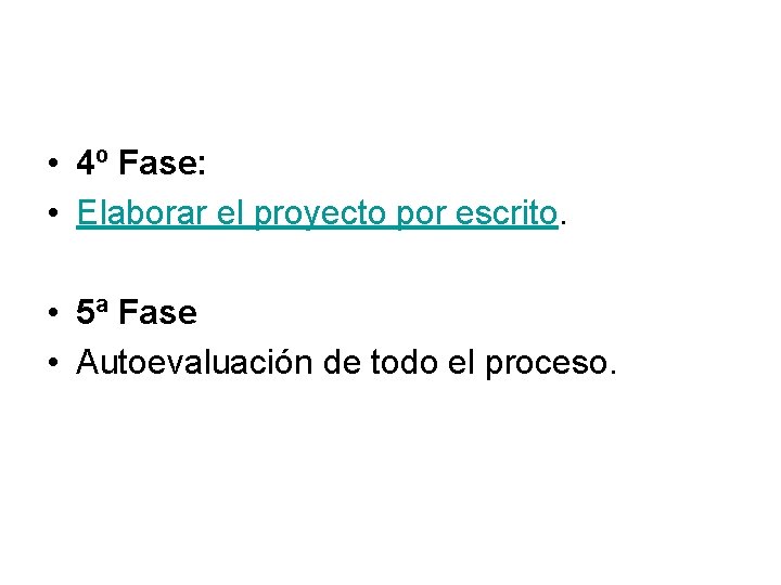  • 4º Fase: • Elaborar el proyecto por escrito. • 5ª Fase •