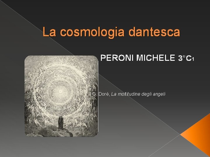 La cosmologia dantesca PERONI MICHELE 3°C 1 G. Doré, La moltitudine degli angeli La cosmologia dantesca PERONI MICHELE 3°C 1 G. Doré, La moltitudine degli angeli