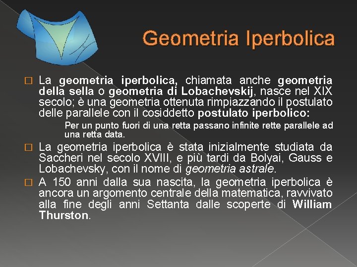 Geometria Iperbolica � La geometria iperbolica, chiamata anche geometria della sella o geometria di Geometria Iperbolica � La geometria iperbolica, chiamata anche geometria della sella o geometria di