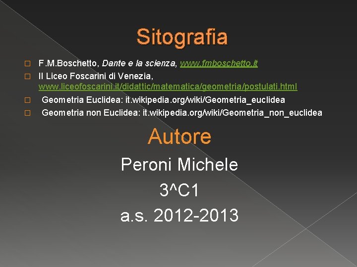 Sitografia F. M. Boschetto, Dante e la scienza, www. fmboschetto. it � Il Liceo Sitografia F. M. Boschetto, Dante e la scienza, www. fmboschetto. it � Il Liceo