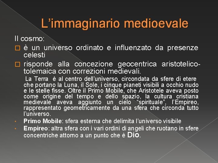 L’immaginario medioevale Il cosmo: � è un universo ordinato e influenzato da presenze celesti L’immaginario medioevale Il cosmo: � è un universo ordinato e influenzato da presenze celesti