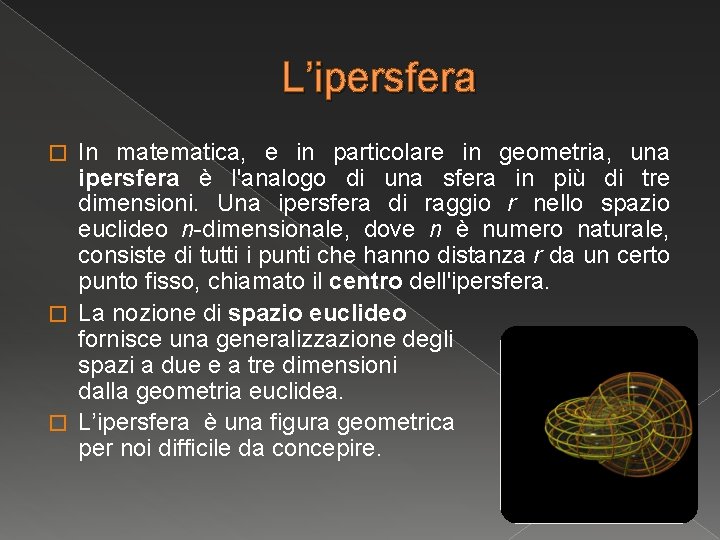 L’ipersfera In matematica, e in particolare in geometria, una ipersfera è l'analogo di una L’ipersfera In matematica, e in particolare in geometria, una ipersfera è l'analogo di una