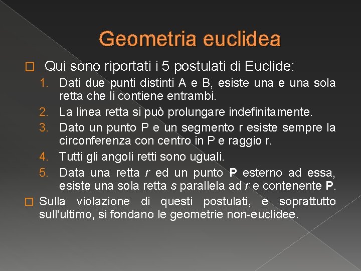 Geometria euclidea � Qui sono riportati i 5 postulati di Euclide: 1. Dati due Geometria euclidea � Qui sono riportati i 5 postulati di Euclide: 1. Dati due