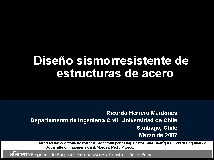 Diseño sismorresistente de estructuras de acero Ricardo Herrera Mardones Departamento de Ingeniería Civil, Universidad
