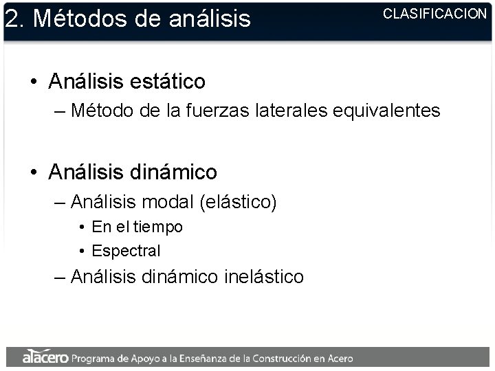 2. Métodos de análisis CLASIFICACION • Análisis estático – Método de la fuerzas laterales