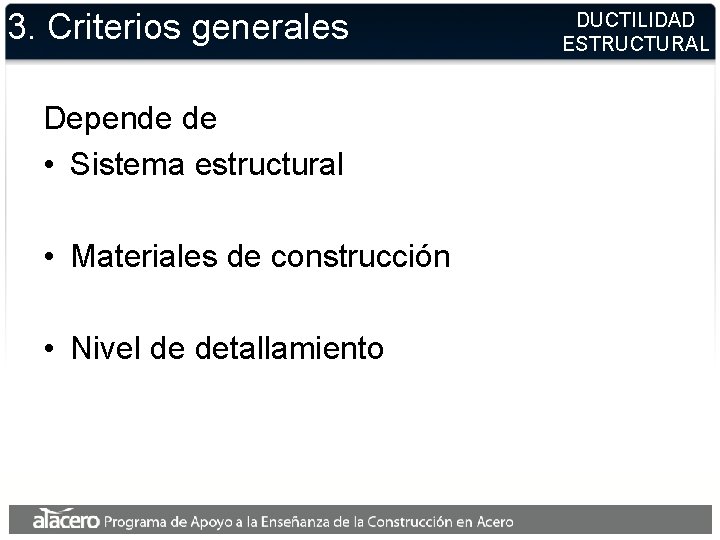 3. Criterios generales Depende de • Sistema estructural • Materiales de construcción • Nivel