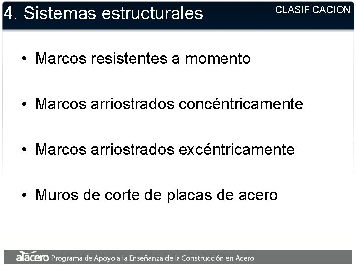 4. Sistemas estructurales CLASIFICACION • Marcos resistentes a momento • Marcos arriostrados concéntricamente •