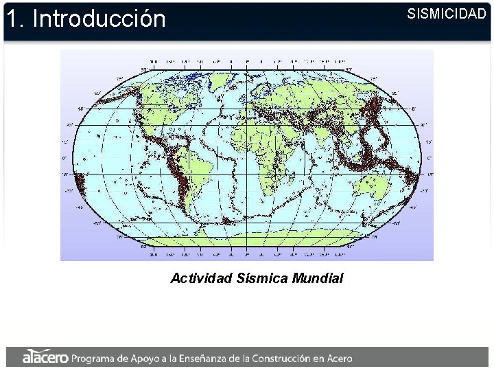 1. Introducción SISMICIDAD Actividad Sísmica Mundial 