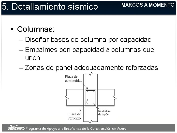 5. Detallamiento sísmico MARCOS A MOMENTO • Columnas: – Diseñar bases de columna por