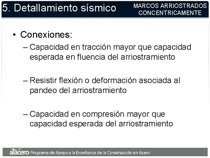 5. Detallamiento sísmico MARCOS ARRIOSTRADOS CONCENTRICAMENTE • Conexiones: – Capacidad en tracción mayor que