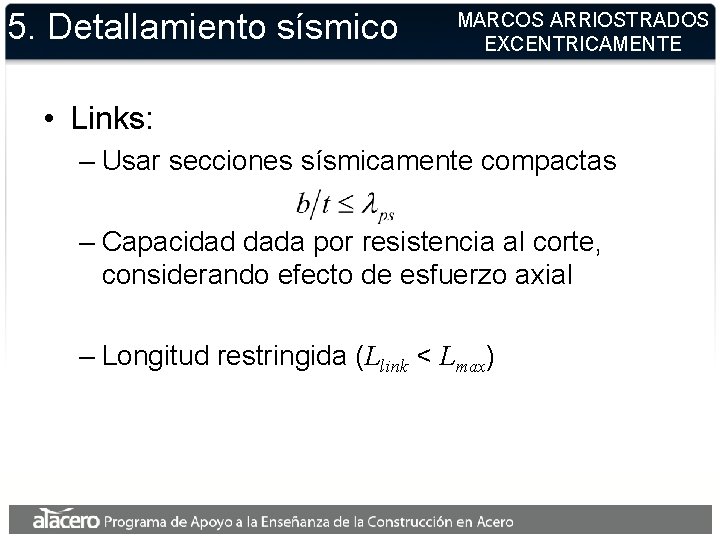 5. Detallamiento sísmico MARCOS ARRIOSTRADOS EXCENTRICAMENTE • Links: – Usar secciones sísmicamente compactas –