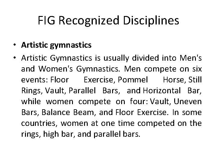 FIG Recognized Disciplines • Artistic gymnastics • Artistic Gymnastics is usually divided into Men's