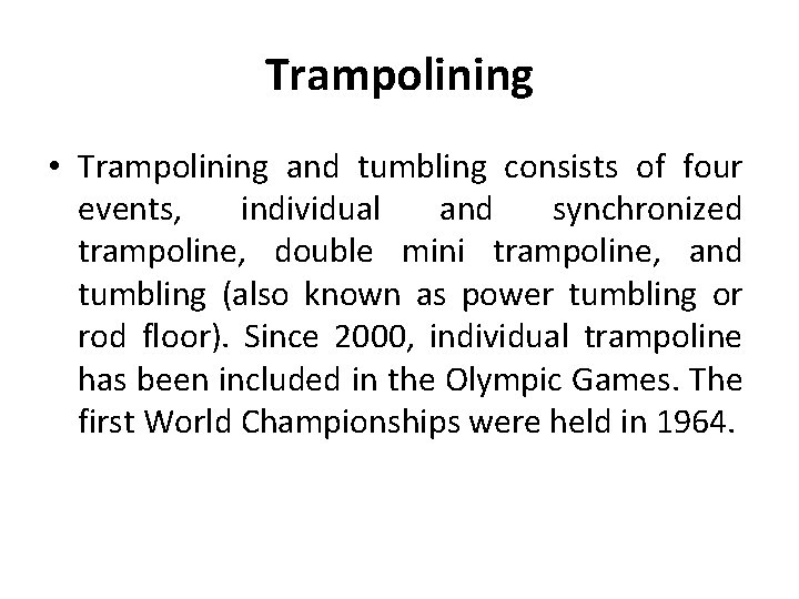 Trampolining • Trampolining and tumbling consists of four events, individual and synchronized trampoline, double
