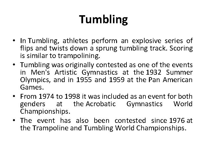 Tumbling • In Tumbling, athletes perform an explosive series of flips and twists down
