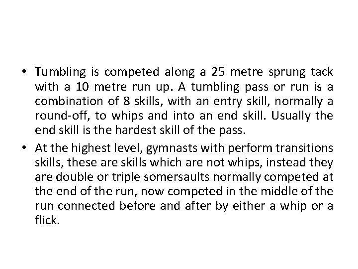  • Tumbling is competed along a 25 metre sprung tack with a 10