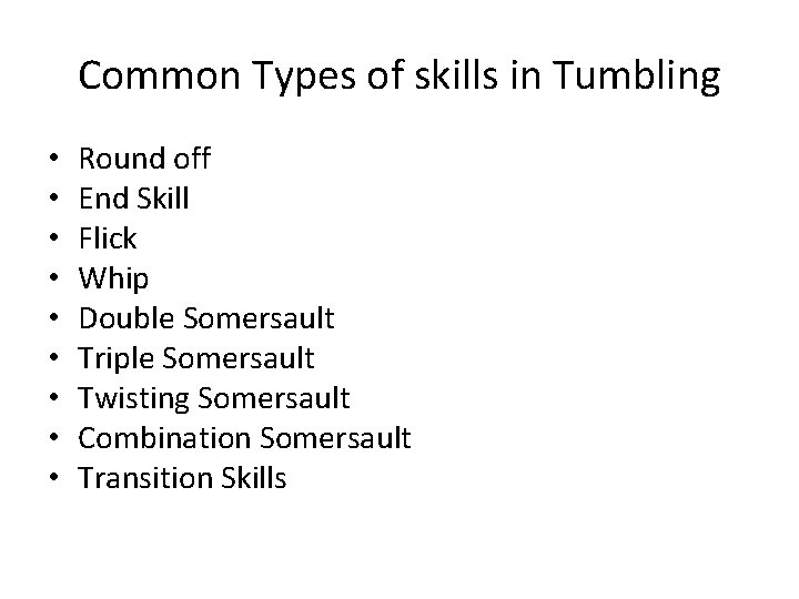 Common Types of skills in Tumbling • • • Round off End Skill Flick
