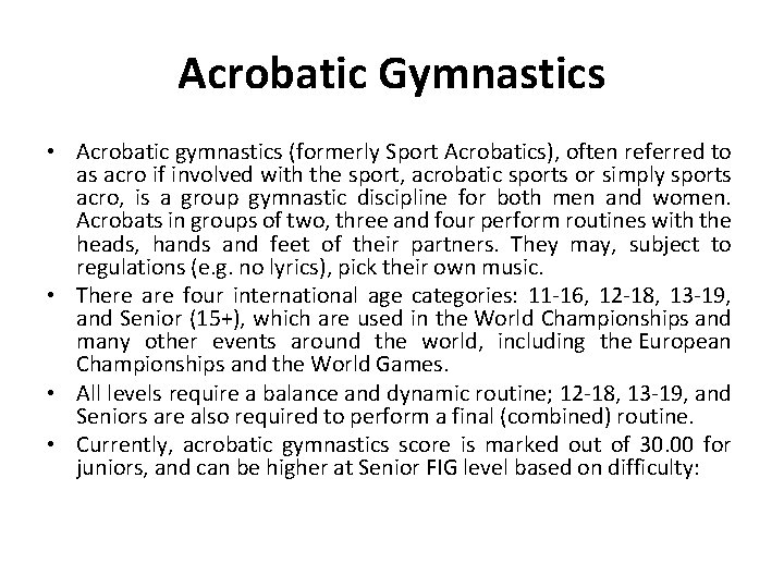 Acrobatic Gymnastics • Acrobatic gymnastics (formerly Sport Acrobatics), often referred to as acro if