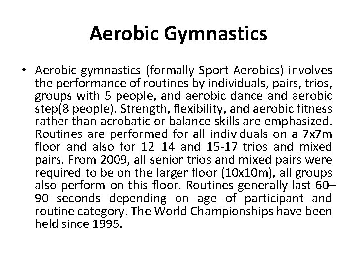 Aerobic Gymnastics • Aerobic gymnastics (formally Sport Aerobics) involves the performance of routines by