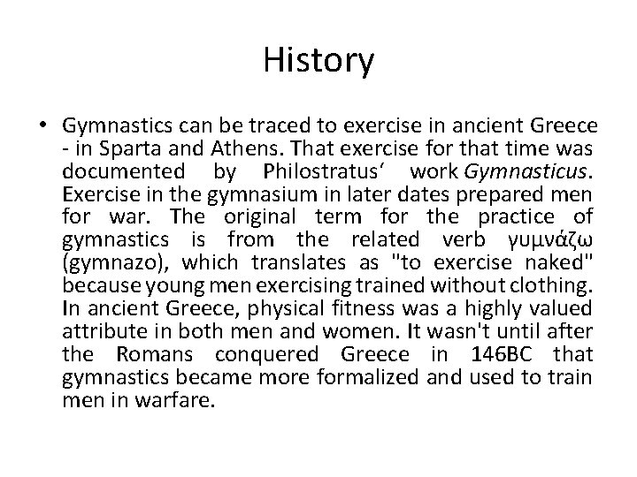 History • Gymnastics can be traced to exercise in ancient Greece - in Sparta